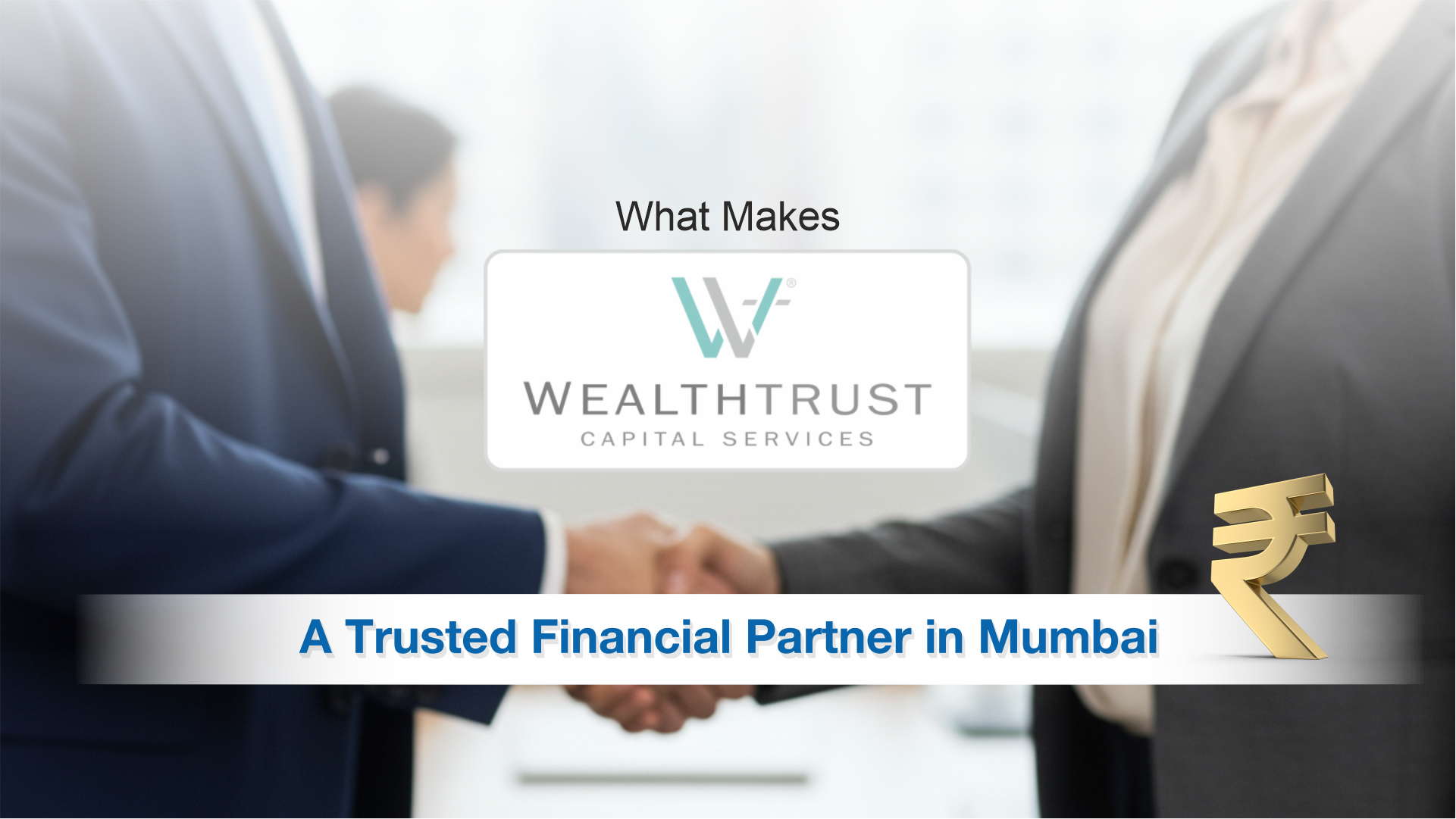 What Makes WEALTHTRUST CAPITAL SERVICES a Trusted Financial Partner in Mumbai